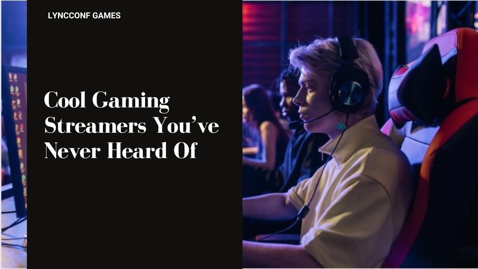 Cool gaming streamers you ve never heard of