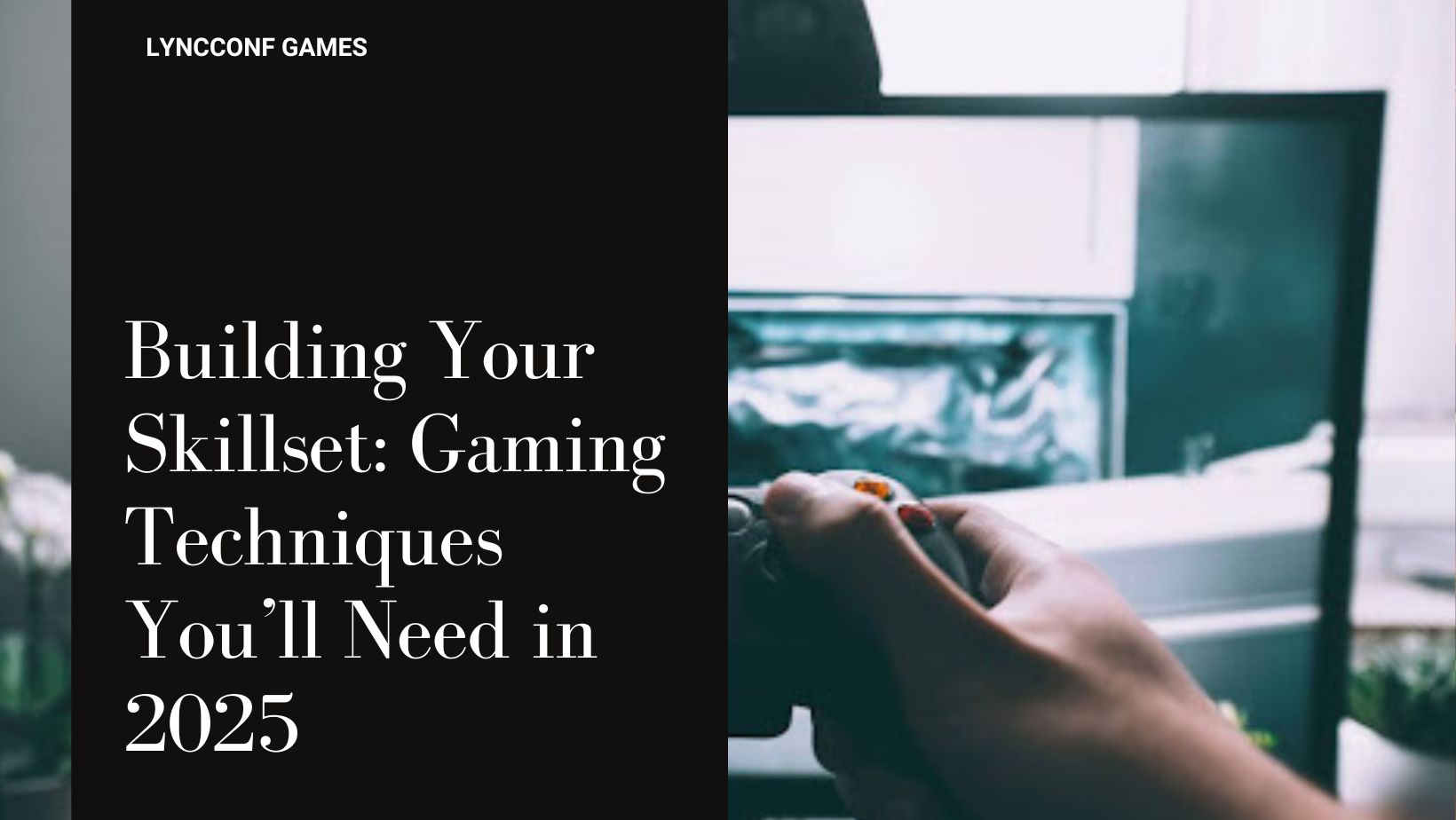 Building your skillset gaming techniques you ll need in 2025