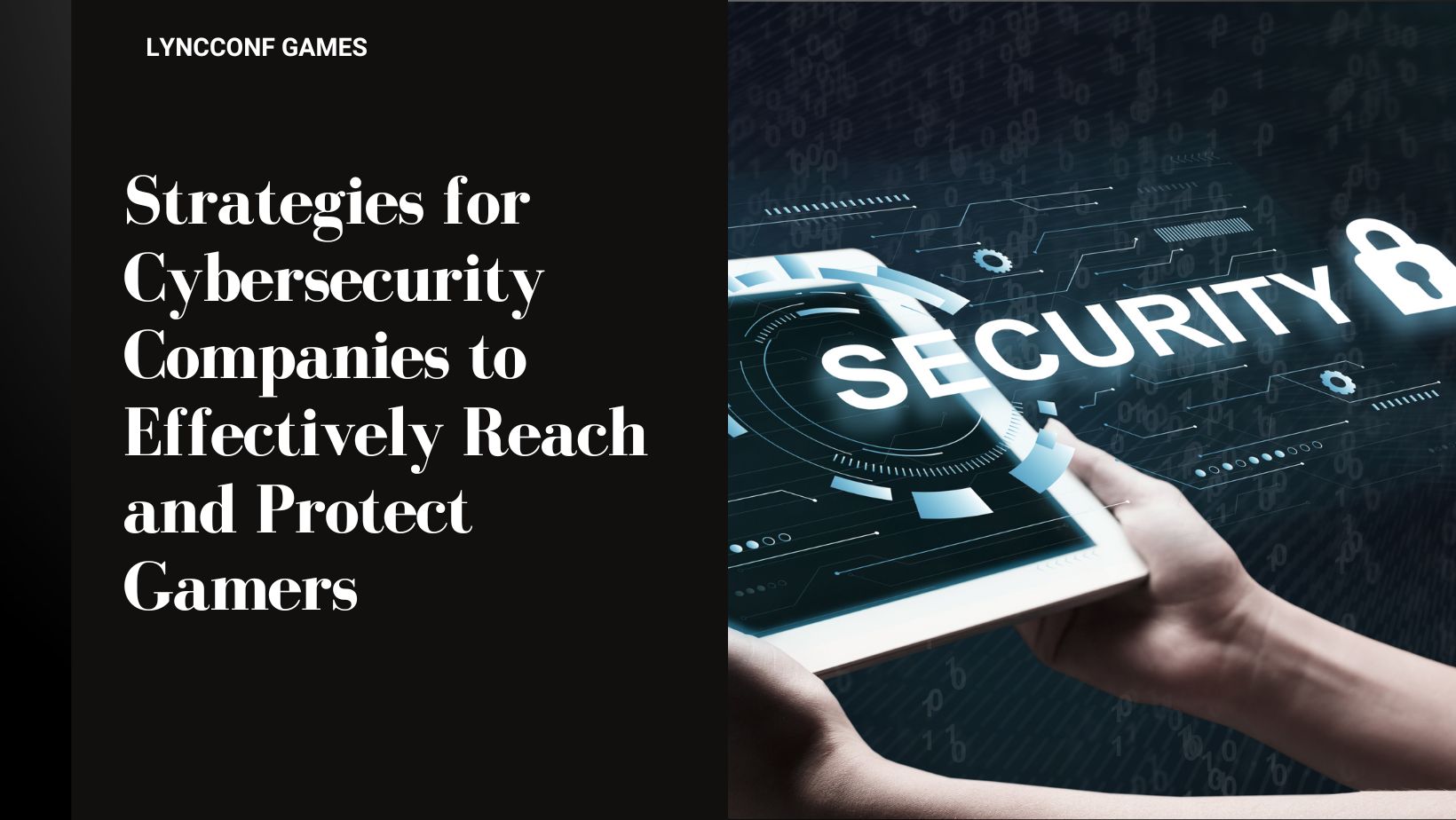 Strategies for cybersecurity companies to effectively reach and protect gamers