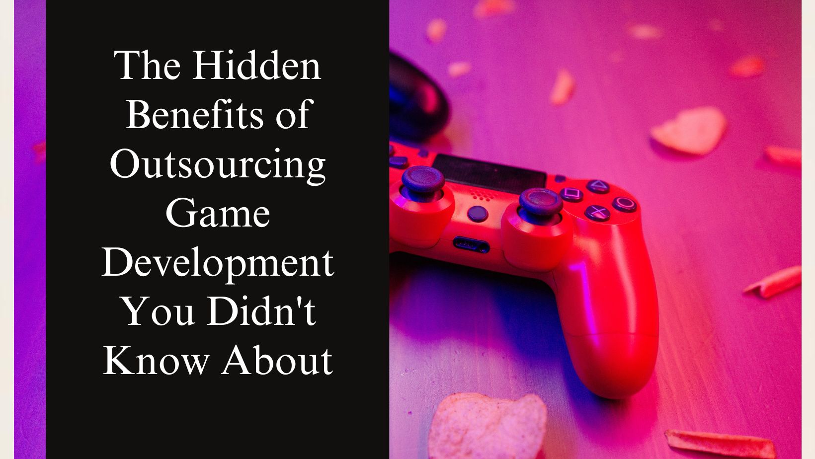 The hidden benefits of outsourcing game development you didnt know about