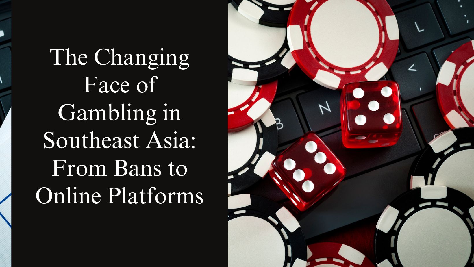 The changing face of gambling in southeast asia from bans to online platforms