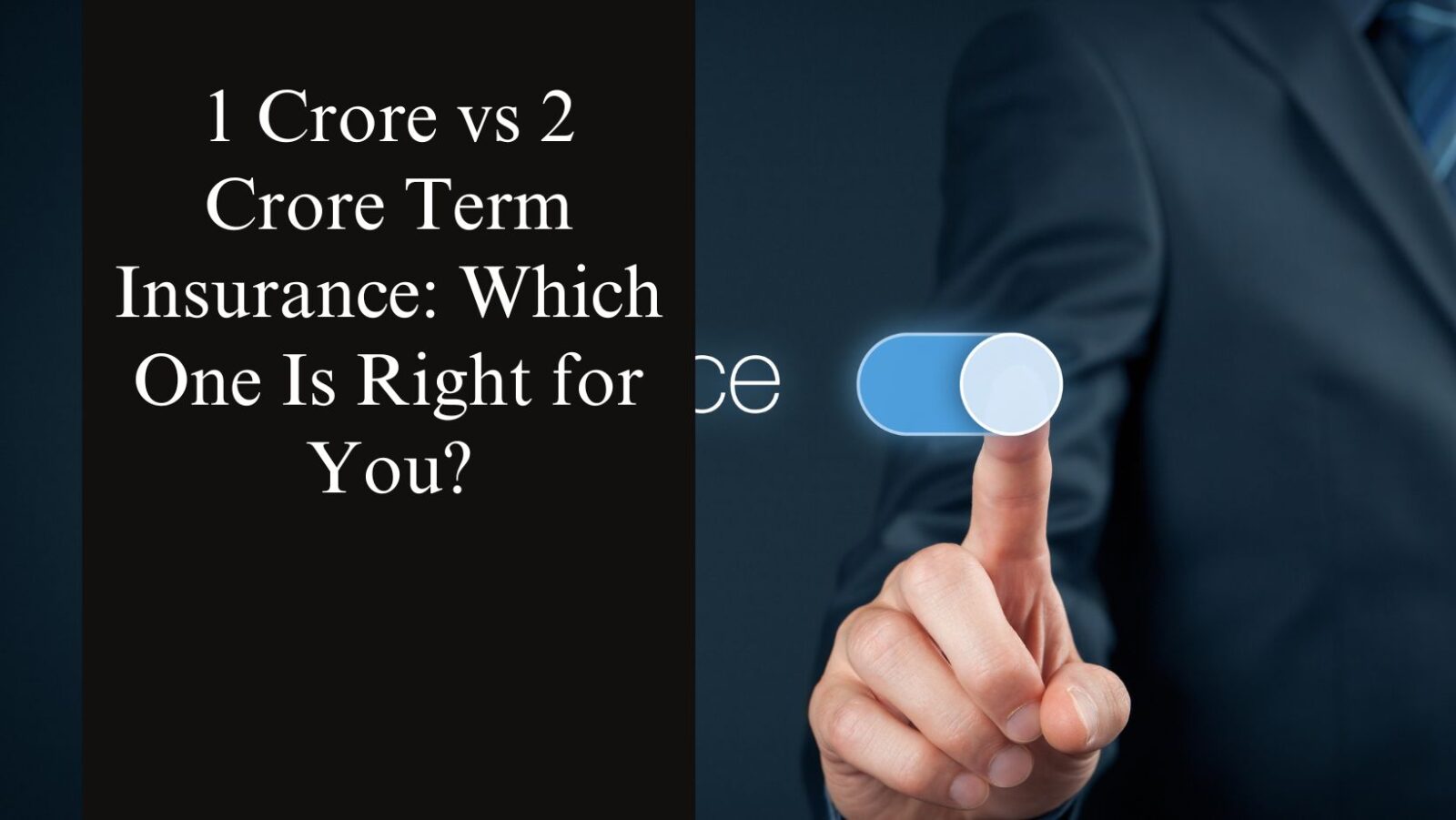 1 Crore vs 2 Crore Term Insurance: Which One Is Right for You?