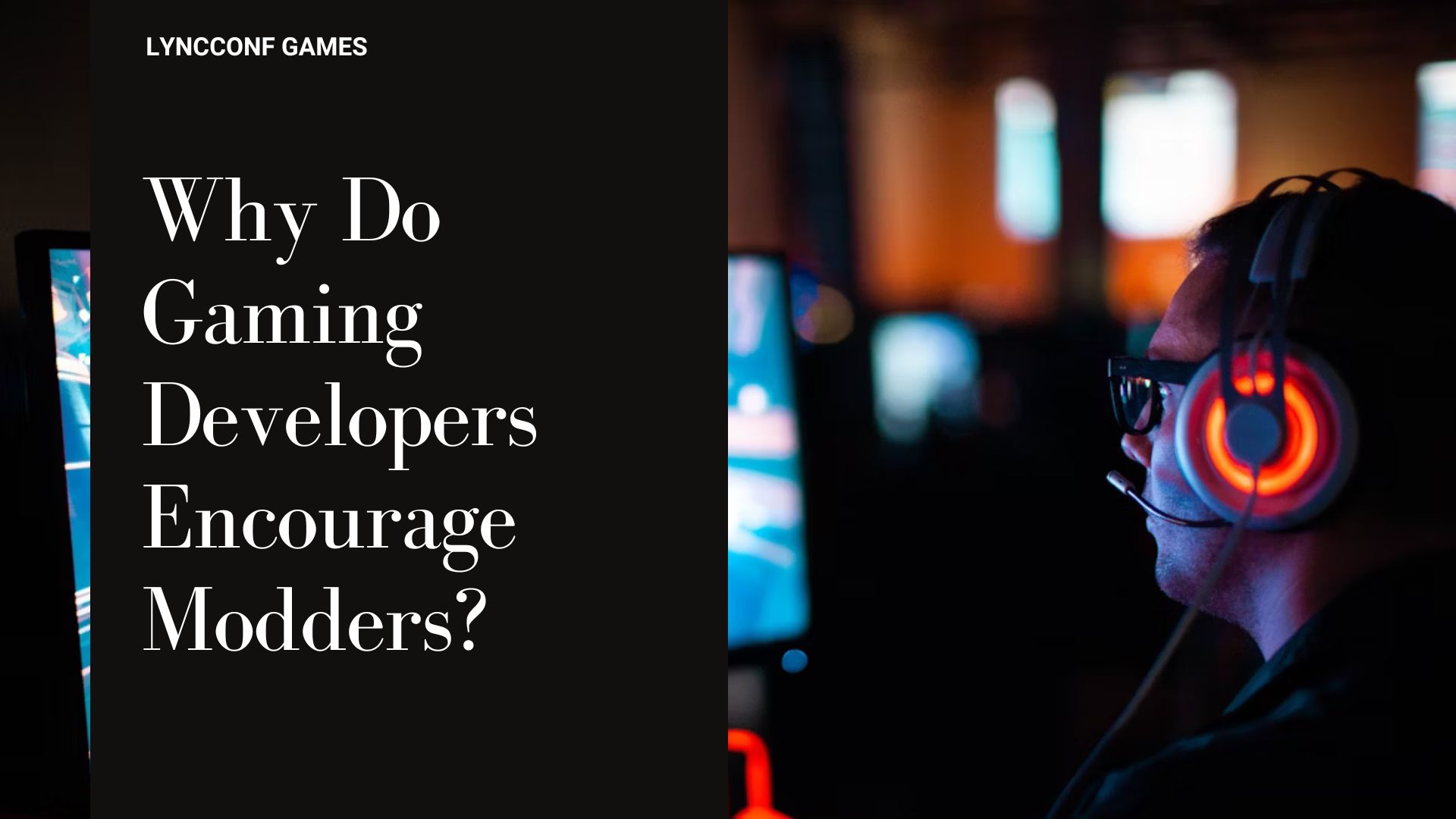 Why do gaming developers encourage modders