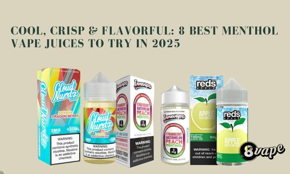 Cool, Crisp & Flavorful: 8 Menthol Vape Juices to Try in 2025